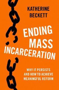 Hardcover Ending Mass Incarceration: Why It Persists and How to Achieve Meaningful Reform Book