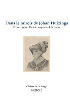 Paperback Dans Le Miroir de Johan Huizinga: Ecrire Et Penser l'Histoire Au Prisme de la France [French] Book