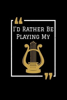 Paperback I'd Rather Be Playing My Harp: Instrument Harp Classical Music -110 Pages Notebook/Journal Book