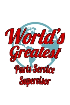 Paperback World's Greatest Parts Service Supervisor: Cool Parts Service Supervisor Notebook, Journal Gift, Diary, Doodle Gift or Notebook - 6 x 9 Compact Size- Book