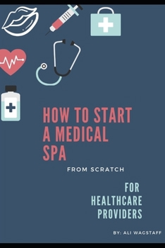 Paperback How to Start a Medical Spa: From Scratch: For Healthcare Providers Book