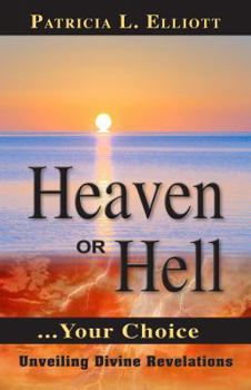 Paperback Heaven or Hell...your Choice: Unveiling Divine Revelations Book