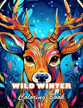 Wild Winter Coloring Book: 100+ High-quality Illustrations for All Ages