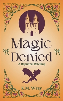 Paperback Magic Denied: A Sweet-Clean Romance Rapunzel Retelling Book