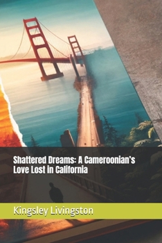 Paperback Shattered Dreams: A Cameroonian’s Love Lost in California Book
