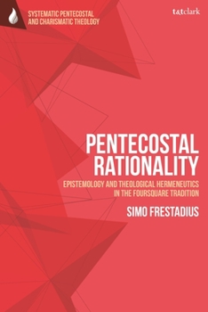 Paperback Pentecostal Rationality: Epistemology and Theological Hermeneutics in the Foursquare Tradition Book