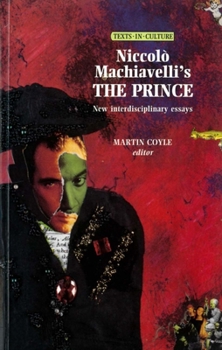Niccolo Machiavelli's the Prince : New Interdisciplinary Essays (Texts in Culture)