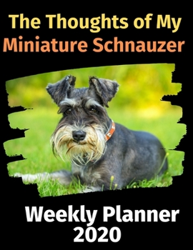 Paperback The Thoughts of My Miniature Schnauzer: Weekly Planner 2020 Book