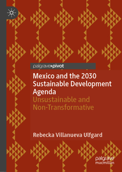Hardcover Mexico and the 2030 Sustainable Development Agenda: Unsustainable and Non-Transformative Book