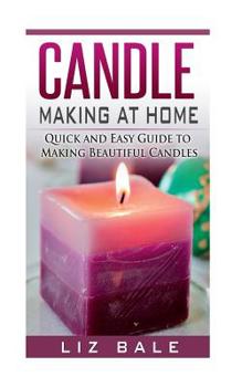 Paperback Candle Making At Home: Quick and Easy Guide To Making Beautiful Candles Book