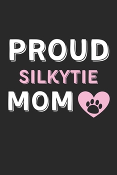Proud Silkytie Mom: Lined Journal, 120 Pages, 6 x 9, Silkytie Dog Mom Gift Idea, Black Matte Finish (Proud Silkytie Mom Journal)