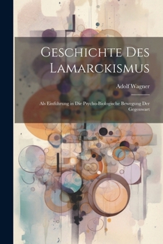 Paperback Geschichte des Lamarckismus: Als Einführung in die Psycho-Biologische Bewegung der Gegenwart [German] Book