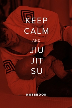 Keep Calm And Jiu Jitsu  - Notebook: Blank Ruled Gift Notebook
