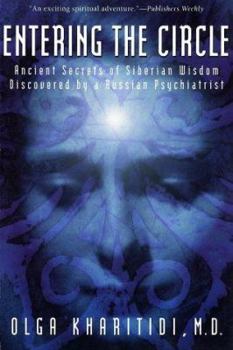 Hardcover Entering the Circle: The Secrets of Ancient Siberian Wisdom Discovered by a Russian Psychiatrist Book