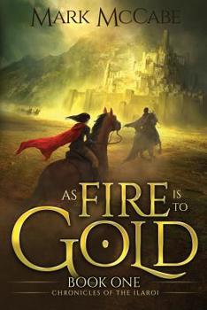 Paperback As Fire is to Gold: Chronicles of the Ilaroi Book 1 Book