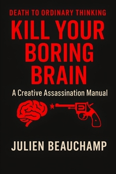 Paperback Kill Your Boring Brain: A Creative Assassination Manual Book
