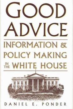 Hardcover Good Advice: Information and Policy Making in the White House Book