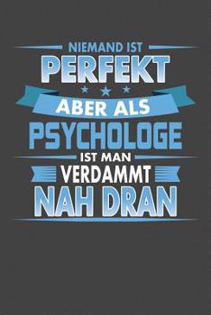 Niemand Ist Perfekt Aber Als Psychologe Ist Man Verdammt Nah Dran: Praktischer Wochenplaner für ein ganzes Jahr - 15x23cm (ca. DIN A5) (German Edition)