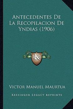Paperback Antecedentes De La Recopilacion De Yndias (1906) [Spanish] Book