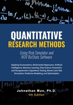 Paperback Quantitative Research Methods Using Risk Simulator and ROV BizStats Software: Applying Econometrics, Multivariate Regression, Parametric and Nonparame Book