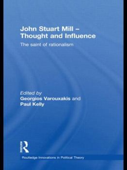 Hardcover John Stuart Mill - Thought and Influence: The Saint of Rationalism Book