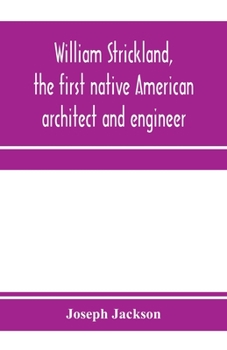 Paperback William Strickland, the first native American architect and engineer Book