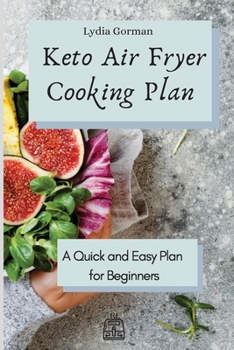 Paperback Keto Air Fryer Cooking Plan: A Quick and Easy Plan for Beginners Book