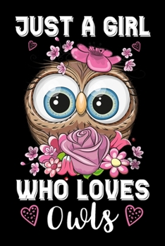 Just A Girl Who Loves Owls: A Super Cute Owls notebook journal or dairy - Owls lovers gift for girls - Note Taking And Jotting Down Ideas, Gift for ... 6x9 Unique Diary - 120 Blank Lined Pages
