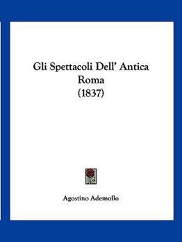 Paperback Gli Spettacoli Dell' Antica Roma (1837) [Italian] Book