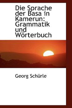 Paperback Die Sprache Der Basa in Kamerun: Grammatik Und Worterbuch [German] Book