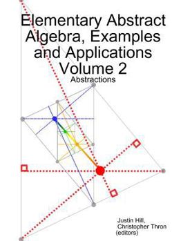 Paperback Elementary Abstract Algebra, Examples and Applications Volume 2: Abstractions Book