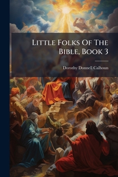 Little Folks of the Bible, Book 3 - Scholar's Choice Edition