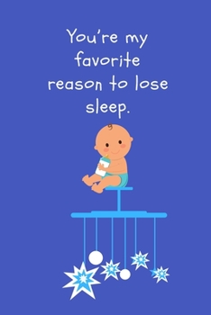 Letters to My Baby Writing Journal: Gift for New Mothers,Parents. You’re my favorite reason to lose sleep.: Lined Notebook 120 Page, Matte, Finish Cover 6*9