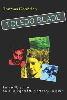 Paperback Toledo Blade: The True Story of the Abduction, Rape and Murder of a Cop's Daughter Book