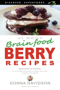 Paperback 21 Best Brain-food Berry Recipes - Discover Superfoods #3: 21 of the best antioxidant-rich berry 'brain-food' recipes on the planet! Book