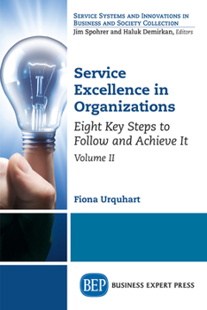 Paperback Service Excellence in Organizations, Volume II: Eight Key Steps to Follow and Achieve It Book