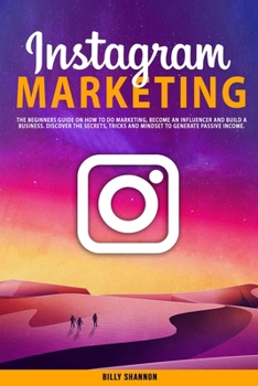 Paperback Instagram Marketing: The Beginners Guide on How to Do Marketing, Become an Influencer and Build a Business. Discover the Secrets, Tricks an Book