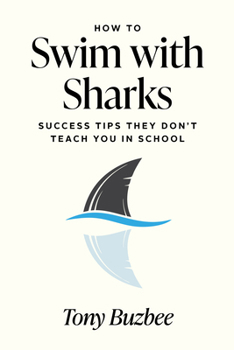 Paperback How to Swim with Sharks: Success Tips They Don't Teach You in School Book