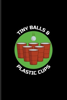 Paperback Tiny Balls & Plastic Cups: Funny Beer Pong Undated Planner - Weekly & Monthly No Year Pocket Calendar - Medium 6x9 Softcover - For Beer Pong Tabl Book