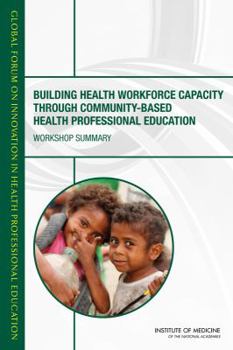 Paperback Building Health Workforce Capacity Through Community-Based Health Professional Education: Workshop Summary Book