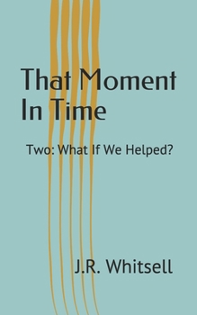Paperback That Moment In Time: Two: What If We Helped? Book