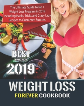 Paperback Weight Loss Forever Cookbook: The Ultimate Guide To No 1 Weight Loss Program in 2019 Including Hacks, Tricks and Crazy Lazy Recipes to Guarantee Suc Book