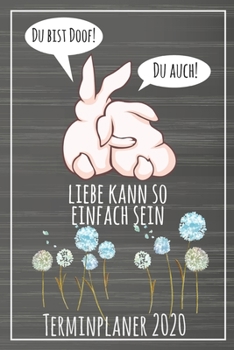 Du bist doof! Du auch! Liebe kann so einfach sein Terminplaner 2020: Jahresplaner von September 2019 bis Dezember 2020 mit Hasen Planer mit 174 Seiten ... mit glänzendem Soft Cover. (German Edition)