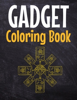 Gadget Coloring Book: Awesome Coloring Book For Teen Kids And Adults