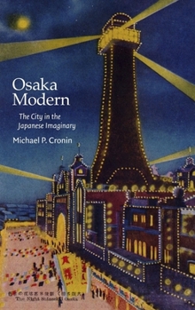 Osaka Modern: The City in the Japanese Imaginary - Book #403 of the Harvard East Asian Monographs