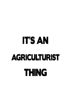 It's An Agriculturist Thing: Unique Agriculturist Notebook, Journal Gift, Diary, Doodle Gift or Notebook | 6 x 9 Compact Size- 109 Blank Lined Pages