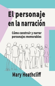 Paperback El Personaje en la Narración: Cómo construir y narrar personajes memorables [Spanish] Book