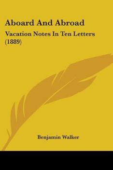 Paperback Aboard And Abroad: Vacation Notes In Ten Letters (1889) Book