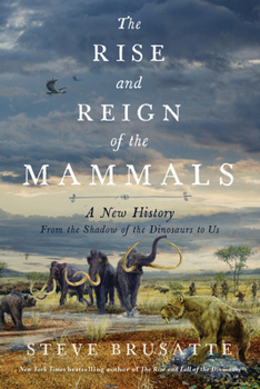 Paperback The Rise and Reign of the Mammals: A New History, from the Shadow of the Dinosaurs to Us Book