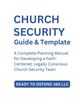 Paperback Church Security Team Planning Guide and Template: A Complete Planning Manual for Developing a Faith-Centered, Legally Conscious Church Security Team Book